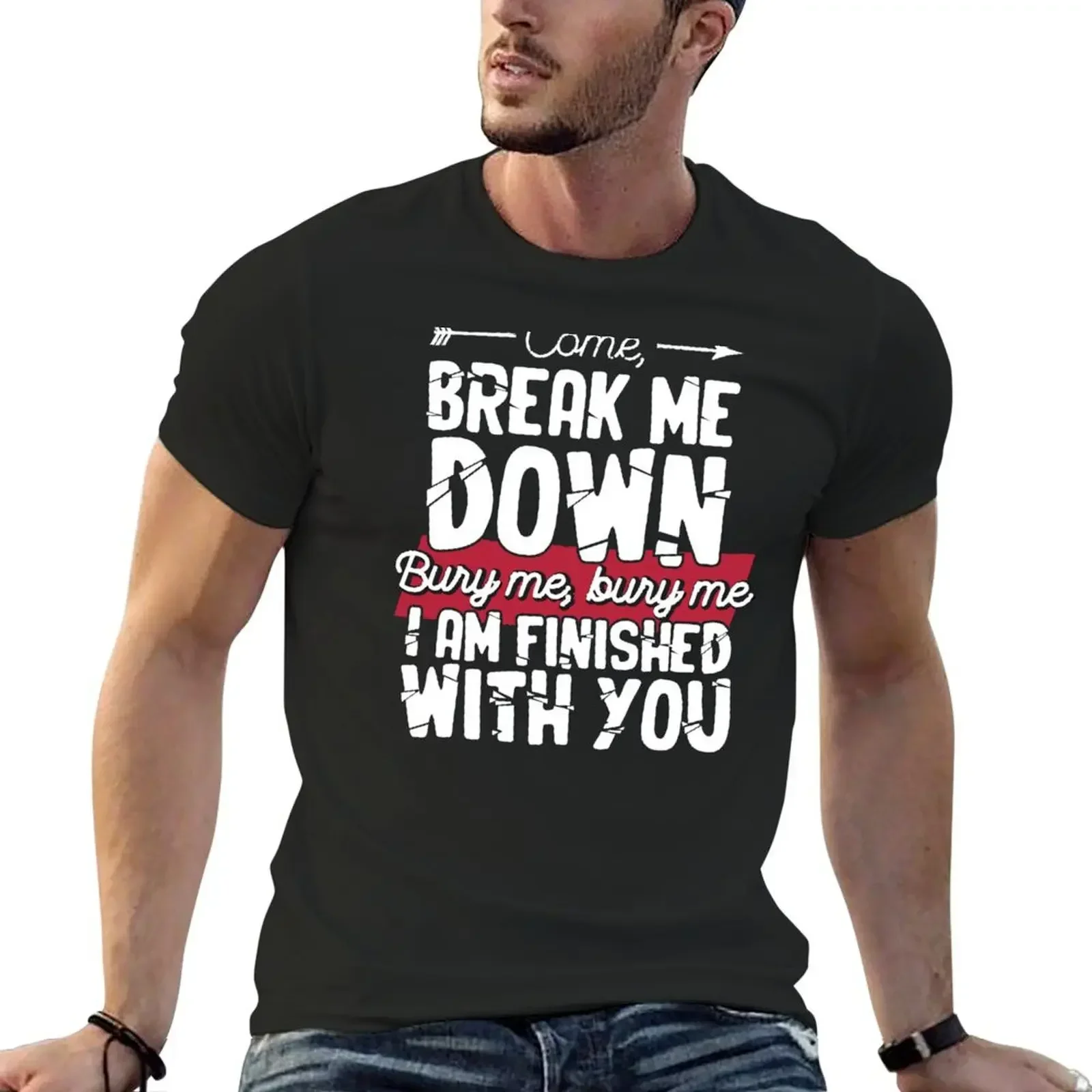 Come Break Me Down Bury Me I Am Finished With You Lyrics Song 30 Seconds To Mars Emo Phrase - White T-Shirt