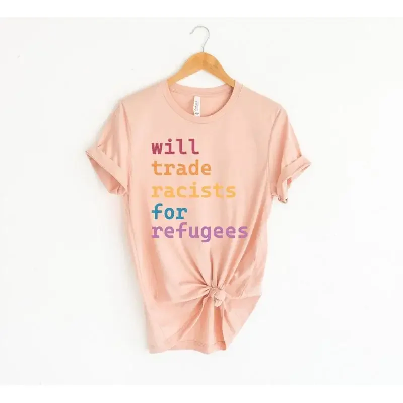 Will Trade Racist For Refugees T Shirt Anti Immigration Racial Equality Protest Refugee Deport