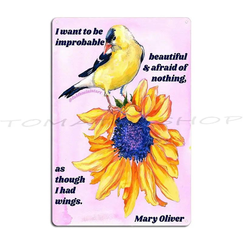 I Want To Be Improbable Beautiful And Afraid Of Nothing As Though I Had Wings Metal Plaque Bar Pub Cave Custom Tin Sign Poster