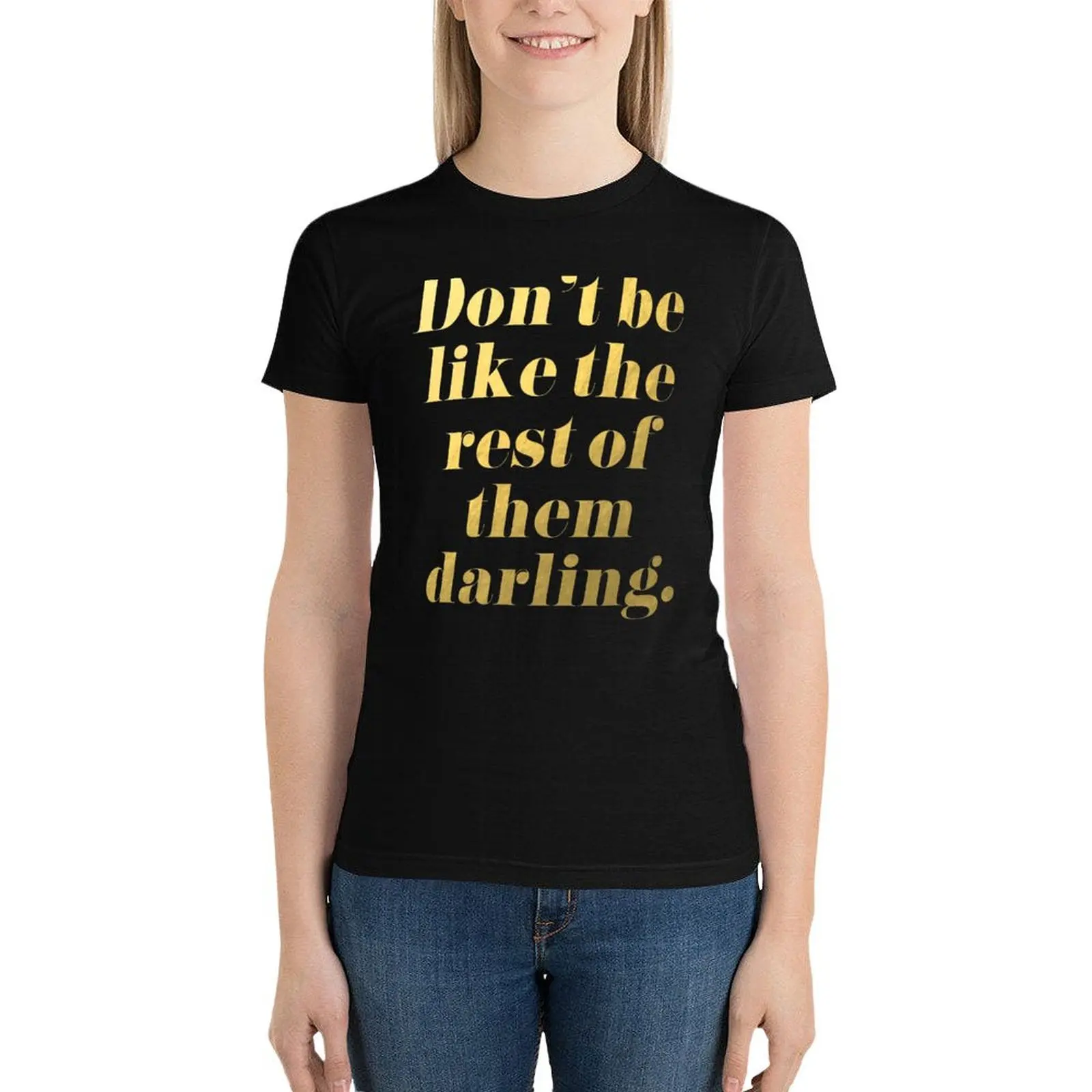 Don't Be Like the Rest of Them Darling Faux Gold Foil T-Shirt quick drying plus sizes sublime black t-shirts for Women