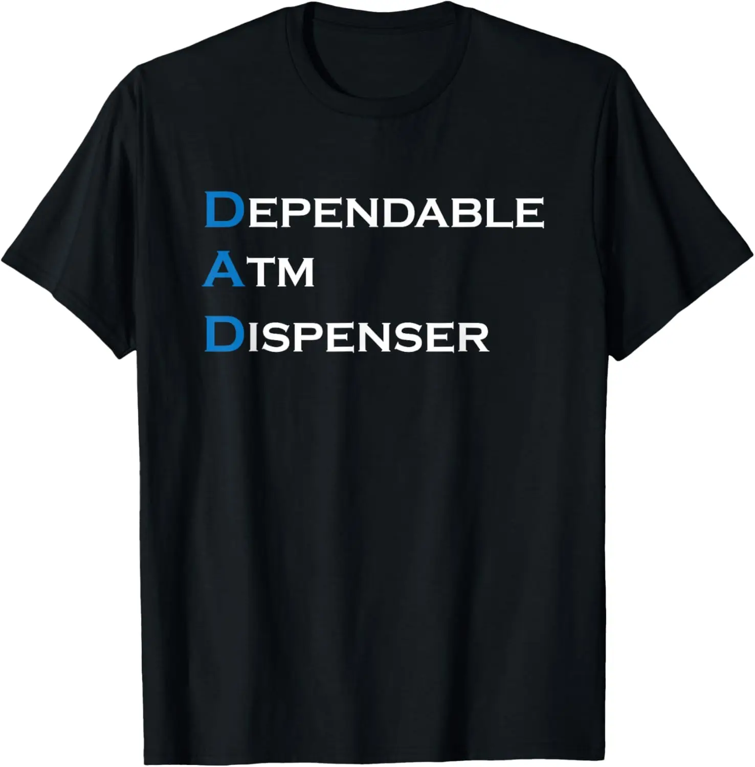 DAD Dependable ATM Dispenser Father Money Giver Fathers Day T-Shirt