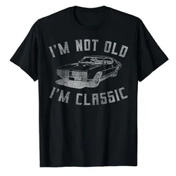 I'm Not Old I'm Classic Funny Car Graphic  Y2k T-Shirt for Mens and Womens Hip Hop 100% Cotton Streetwear Tops Tees 51303