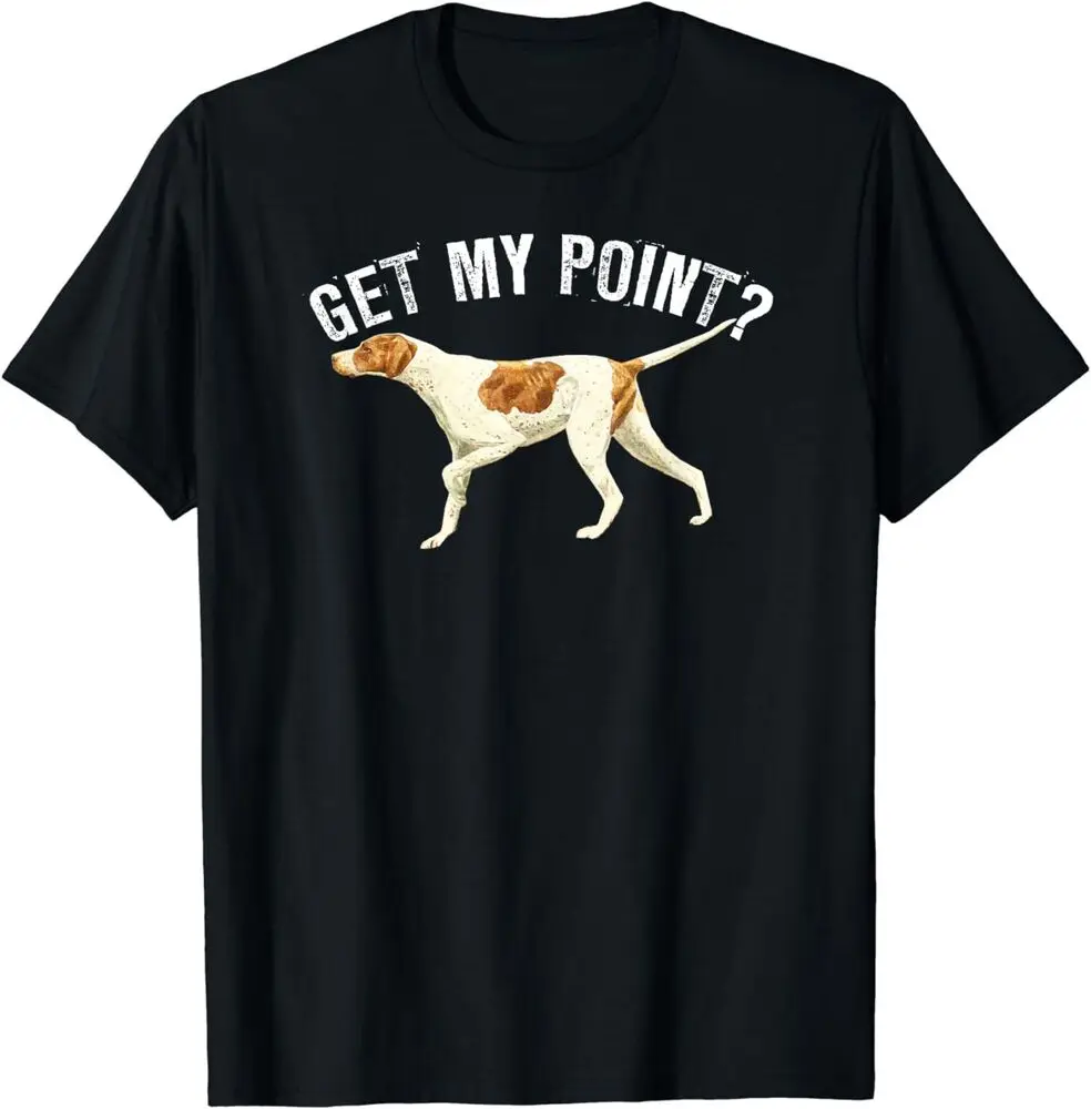 Funny Pointer Dog Get My Point, Bird Dog Lover Gift T-Shirt Anime Graphic T-shirts For Men Clothing Women TeesUnisex Summer