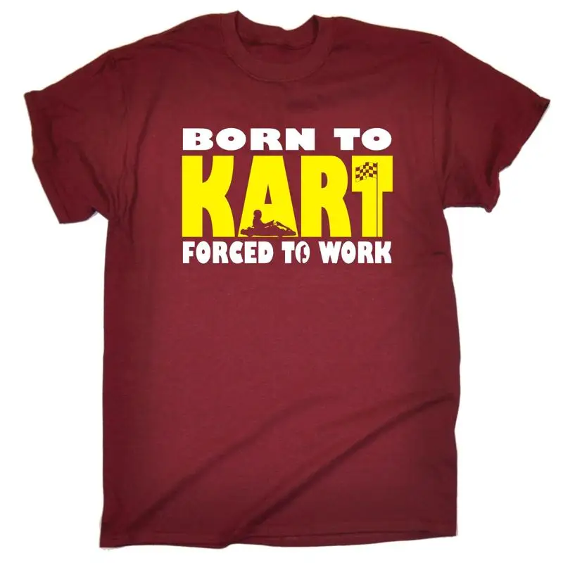 

Born To Go Kart Forced Work T Shirt Karting Fast Racer Karter Birthday Funny