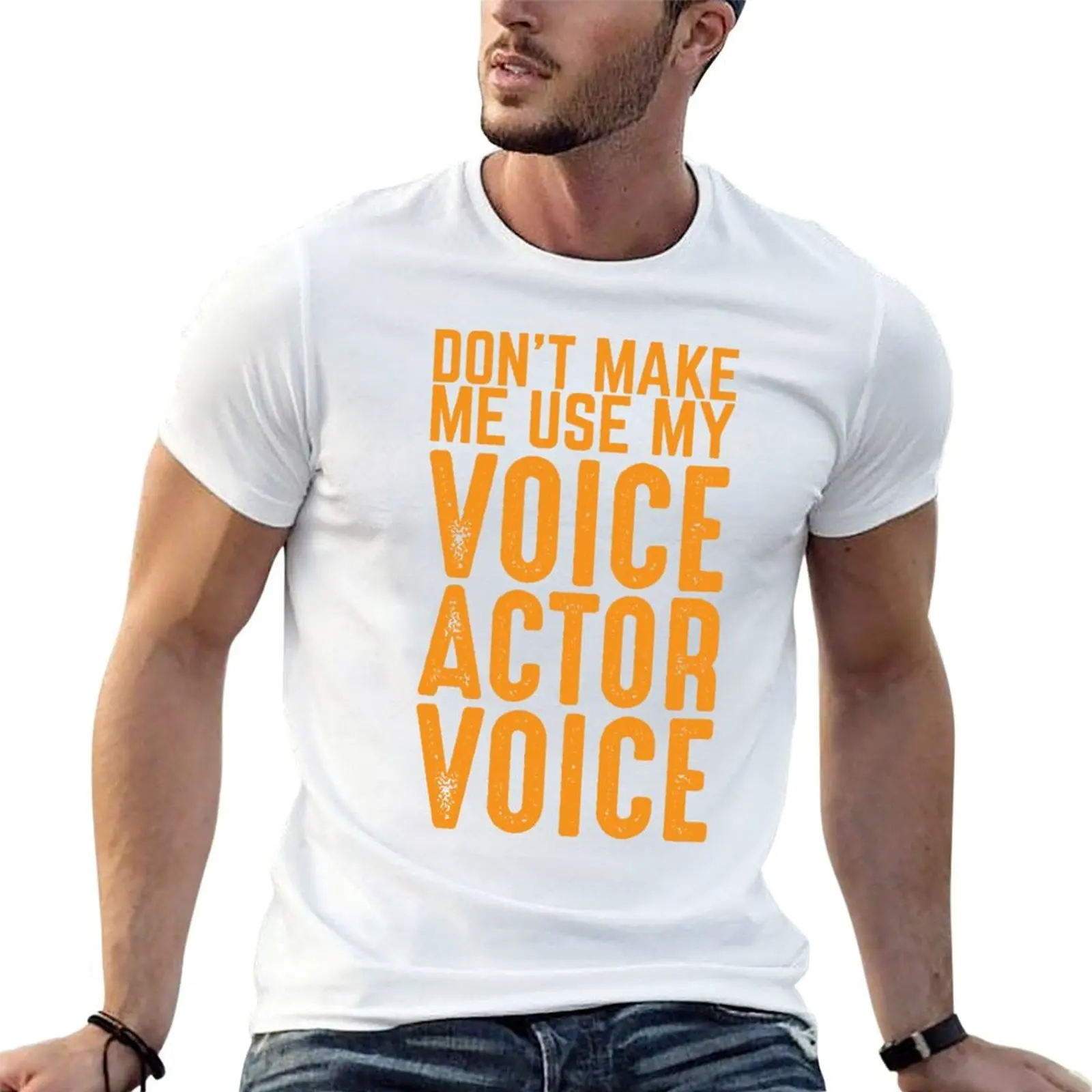 

Don't make me use my Voice Actor Voice | Best Funny Acting T-Shirt t shirts for man slim fit man t shirt designer T-Shirt