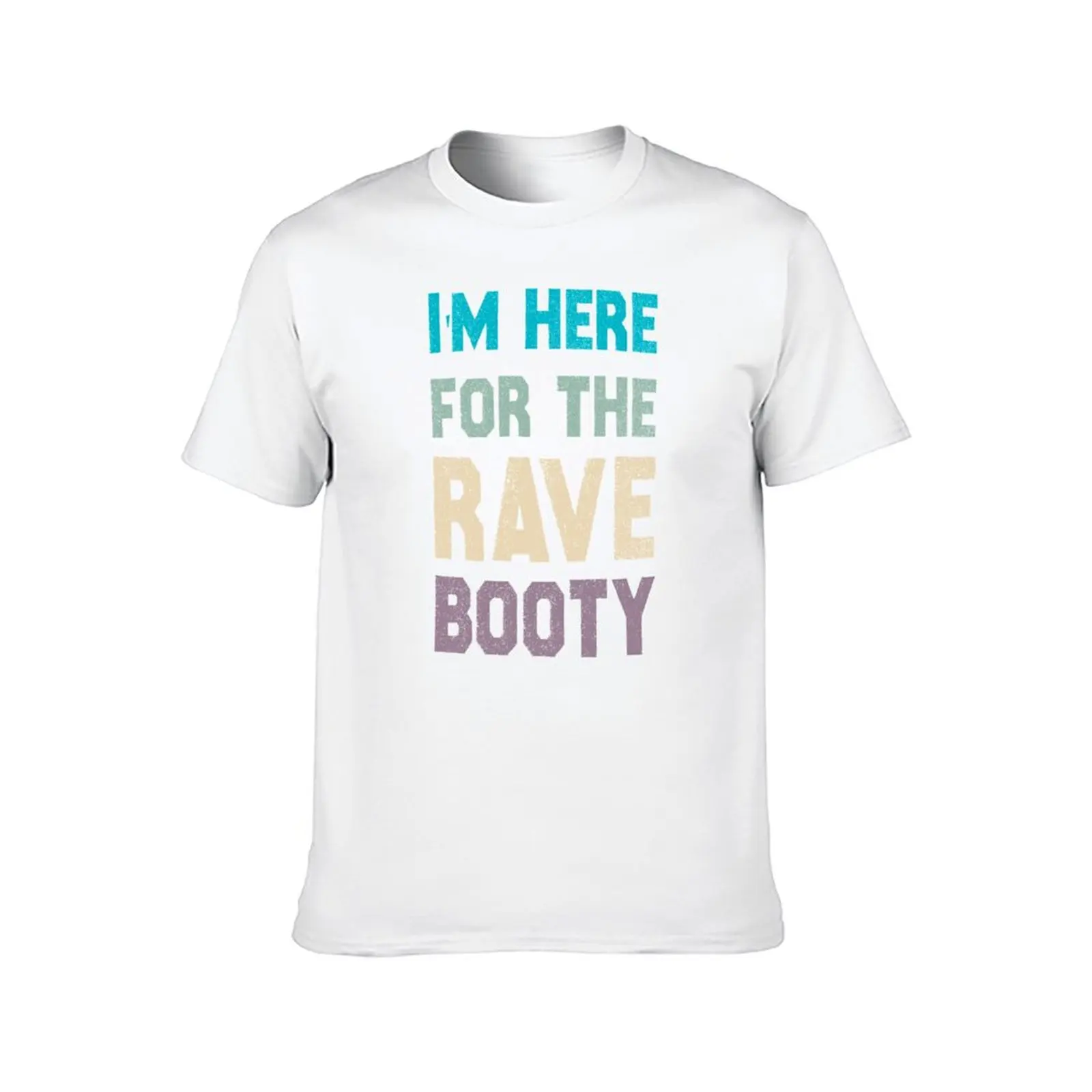 i'm here for the rave booty T-Shirt cotton t shirt man t shirt men 100% cotton luxury brand T-Shirt