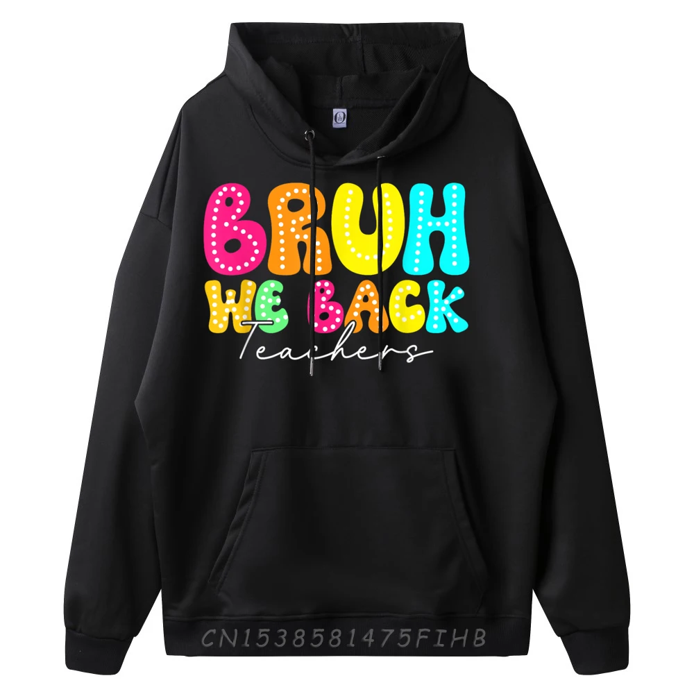 Classic Men's Sweatshrt Crew Neck Long Sleeve Bruh We Back Teachers Happy Sweatshirt Slogan Hoodies