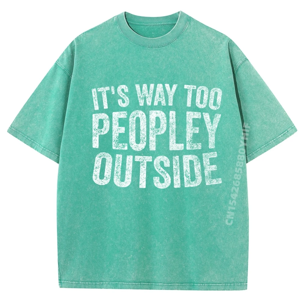 

Funny Introvert Shirt It's Way Too Peopley Outside Harajuku Soft Washed Letter Printed Shirt Mens Tops