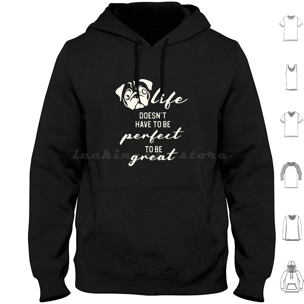 Life Doesn't Have To Be Perfect To Be Great Hoodies Long Sleeve Dog Pug Dogs Life Best Selling Popular Doggies Dog