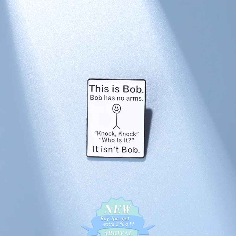This Is Bob Has No Arme Enamel Pins Custom Smiling Quotes Brooch Badges Lapel Metal Wholesale Gifts Backpack Hat For Kid Friends