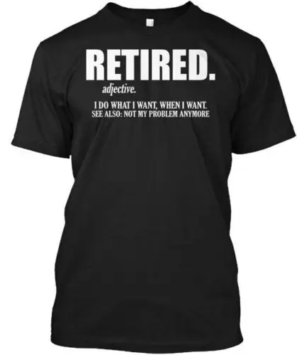 Retired Definition Retirement Gag T-Shirt Made in the USA Size S to 5XL