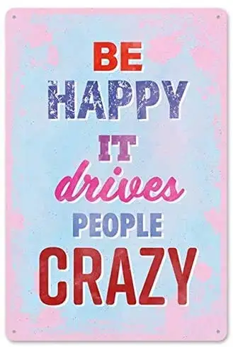 Metal Tin Sign Vintage Chic Art Decoration Be Happy It Drives People Crazy for Home Bar Cafe Farm Store Garage or Club