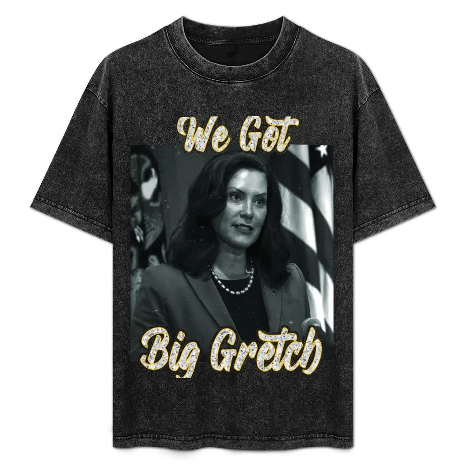 

We Got Big Gretch T-Shirt oversized graphic tee clothes man clothes Louboutins men graphic t shirts
