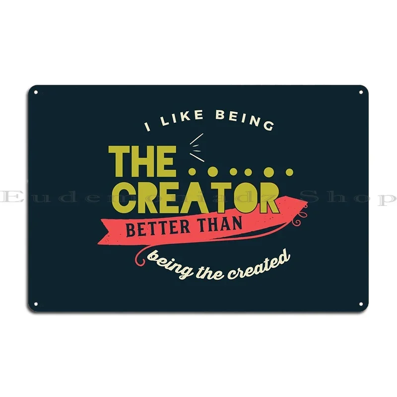 Being The Creator Metal Sign Cinema Garage Party Bar Cave Customize Tin Sign Poster