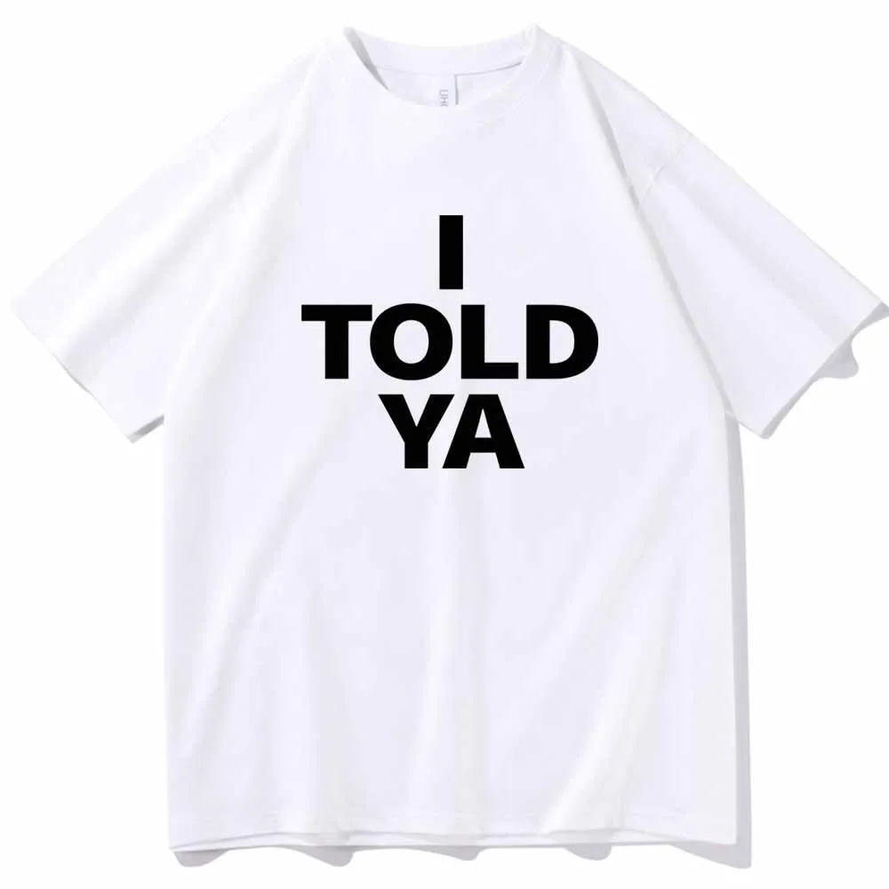 I TOLD YA Challengers 2024 T-Shirts  O-Neck Short Sleeve Shirts Fans Gift