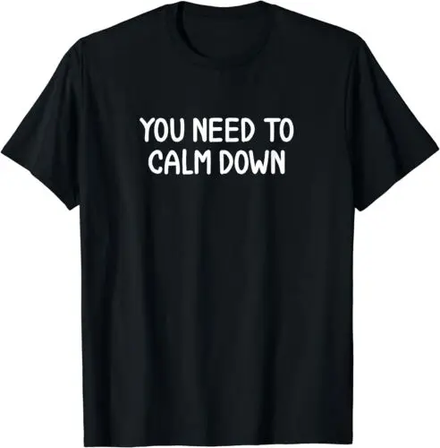 

Funny You Need To Calm Down Joke Sarcastic Family T-Shirt