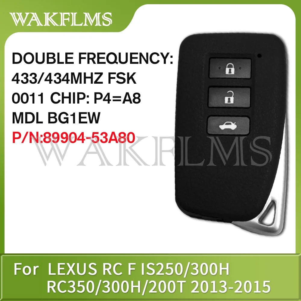 For Lexus IS250 RC350 300H 200T 2013 2014 2015 Smart Car Key 433/434MHz Fsk 0011 CHIP P4=A8 MDL BG1EW P/N: 89904-53A80