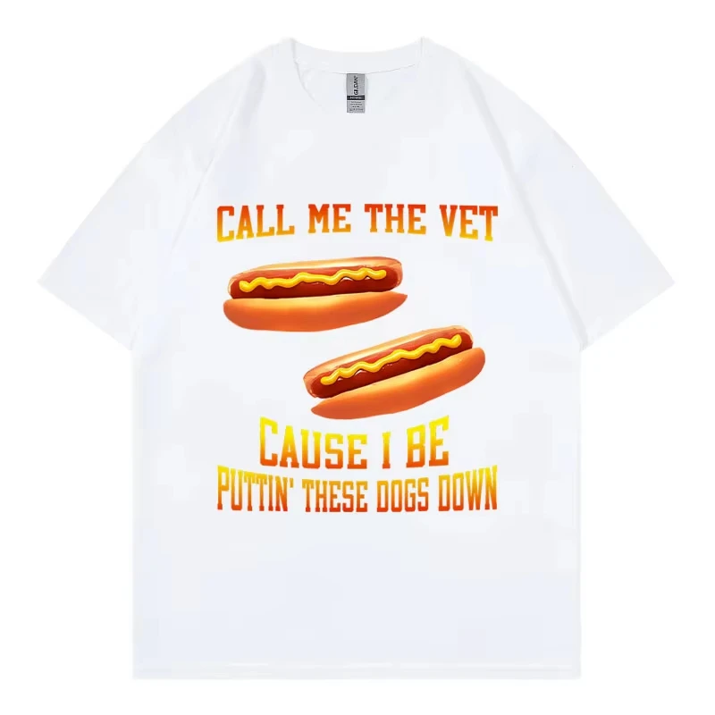 Call Me The Vet Cause I Be Puttin' These Dogs Down T-shirt Funny Hot Dog Meme Graphic T Shirts Men Women Casual Loose T-shirts