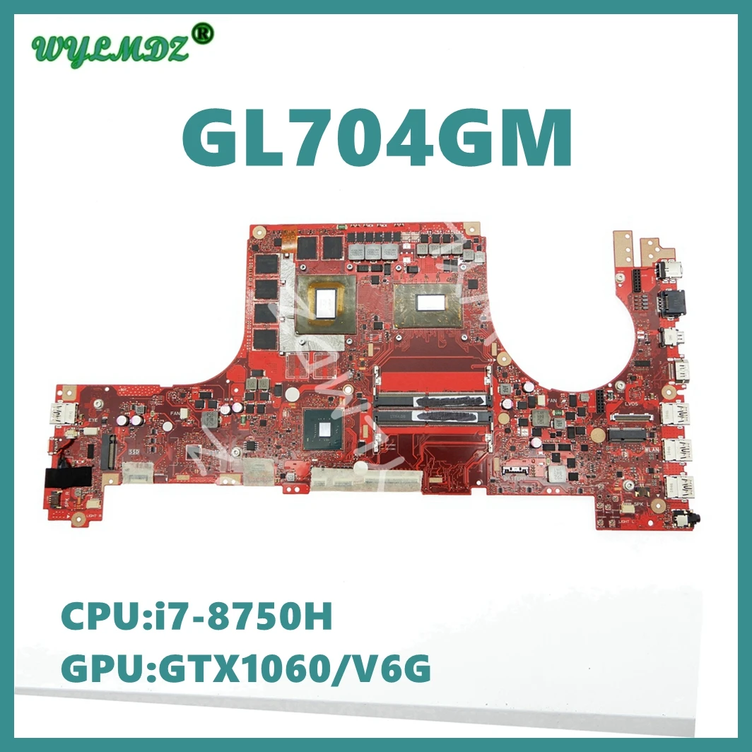 

GL704GM W/ i7-8750H CPU GTX1060-V6G GPU Mainboard For ASUS ROG GL704GV GL704G_S7C GL704 S7BS GL704GM S7CM Laptop Motherboard