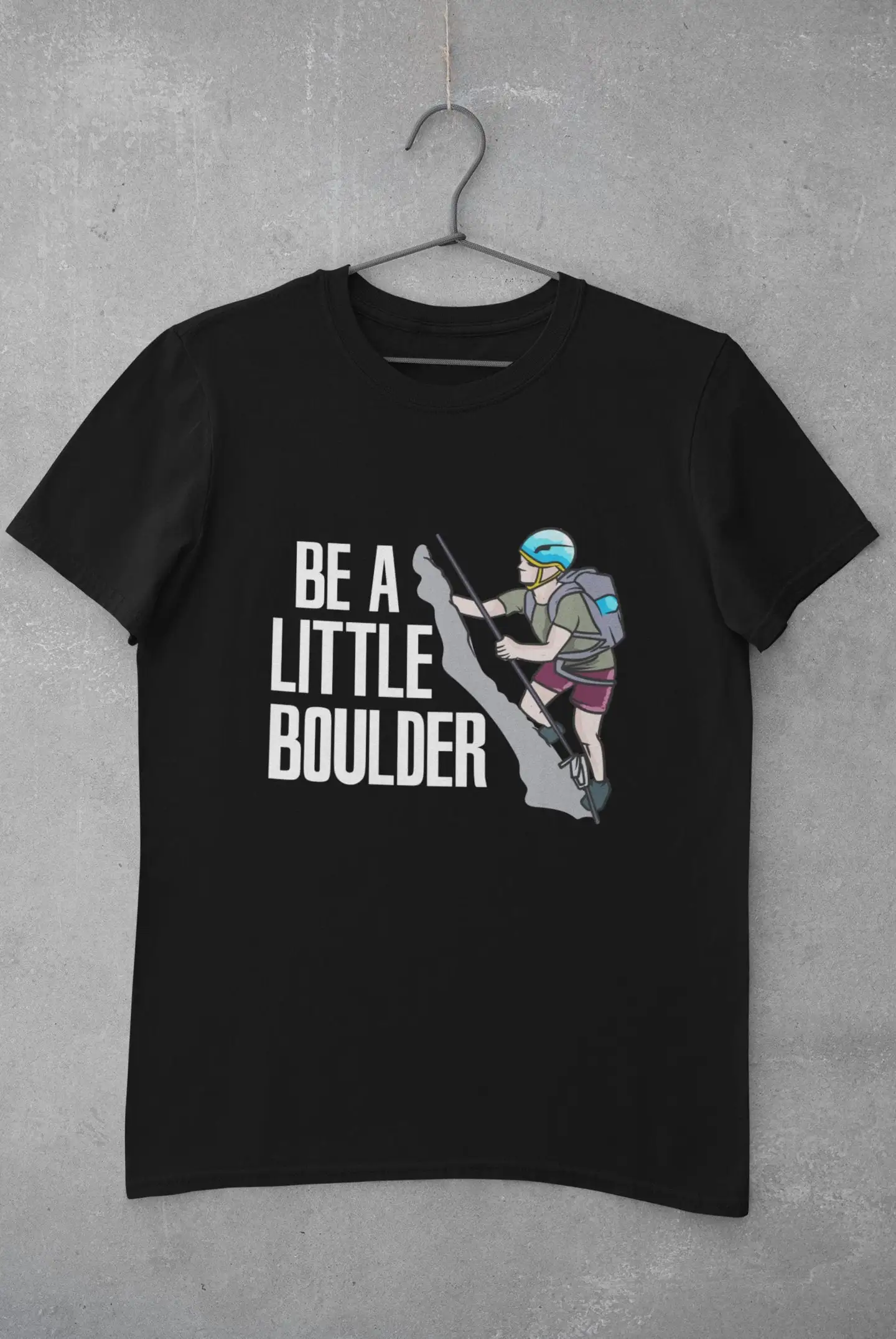 Mountain Climbing T Shirt Dad Rock Climber Be A Little Boulder