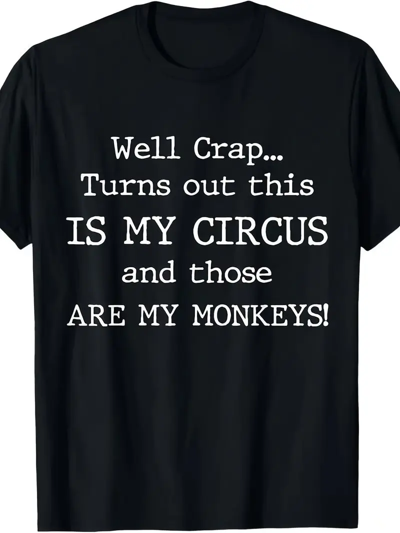 Men's T-Shirt Well Crap Turns Out This Is My Circus And Those Are My Monkeys Outdoor Graphic Tee Top Perfect For Gifts Plus Size