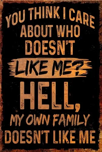 

Вы думаете, я уход, кто не нравится меня. Забавный знак, устойчивый к атмосферным воздействиям алюминий