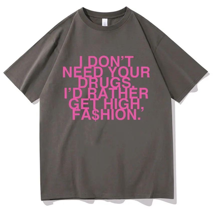 2025 Funny I Dont Need Your Drus I’d Rather Get High New Fashion TShirt Addison Rae Mens Womens Clothing Harajuku Cotton TShirts