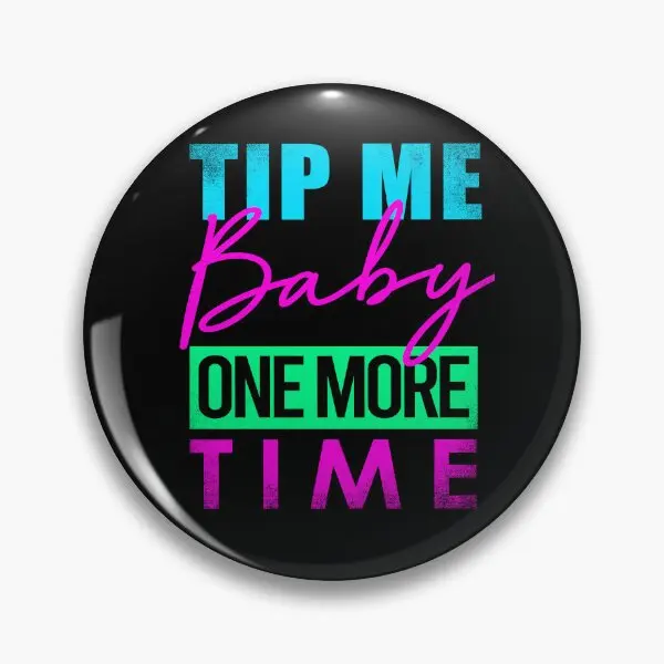 Tips Tip Me Baby One More Time  Soft Button Pin Jewelry Cartoon Women Metal Clothes Creative Lover Cute Funny Badge Hat Collar