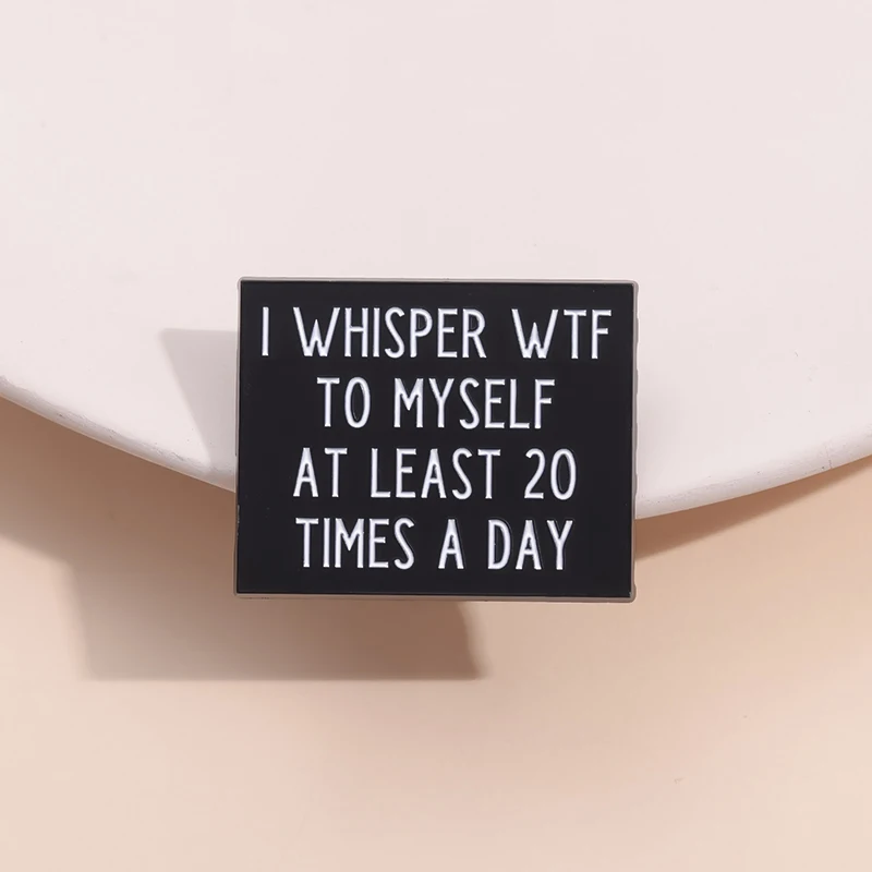 I Whisper Rude Words To Myself At Least 20 Times A Day Enamel Pin Humorous Satirical Spoken Phrase Brooches Backpack Jewelry ﻿