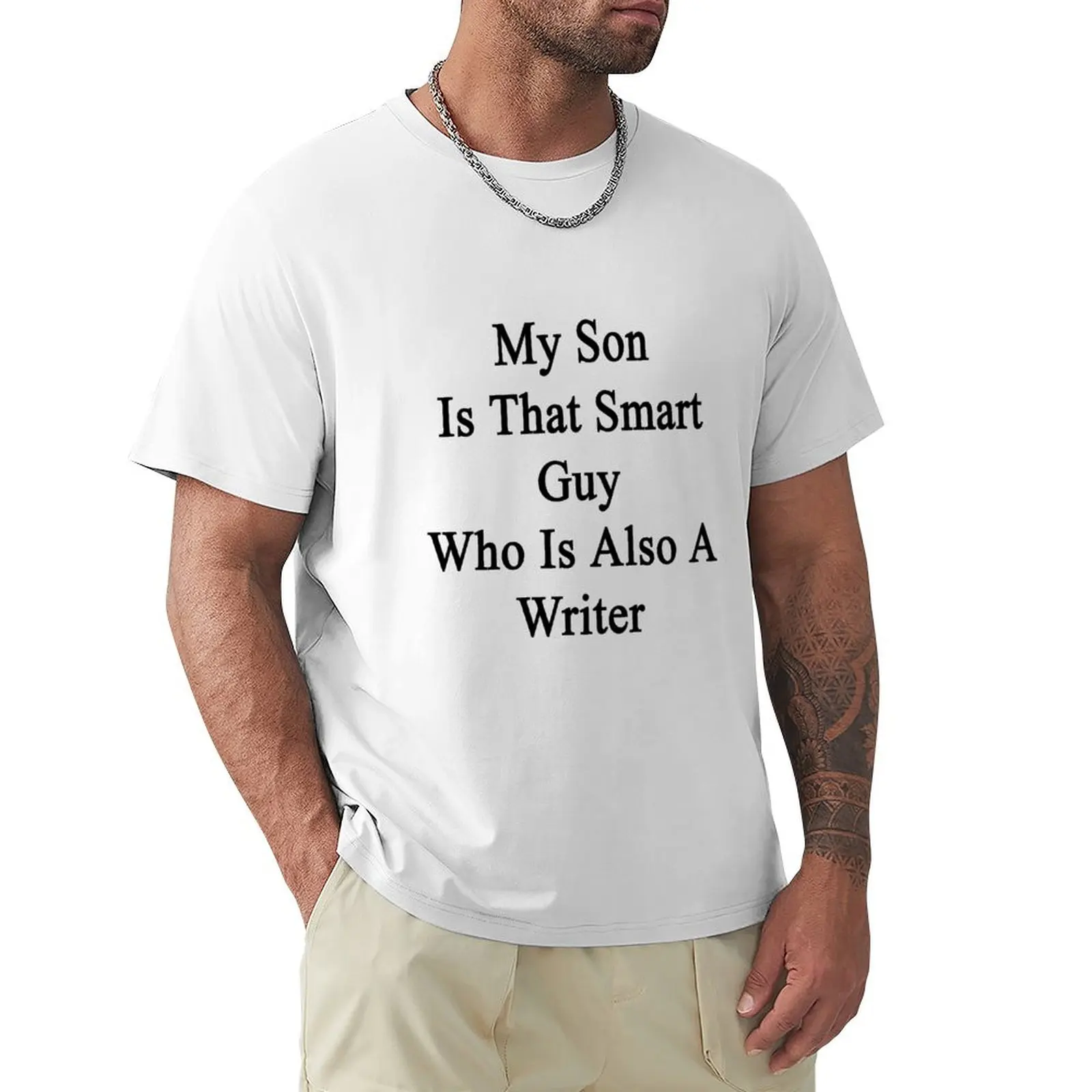 My Son Is That Smart Guy Who Is Also A Writer T-Shirt heavyweights cute tops t shirts for men graphic