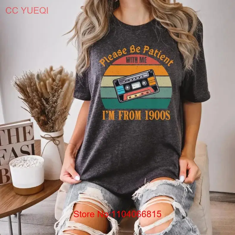 Please Be Patient with me I'm from the 1900s,Funny Meme TShirt