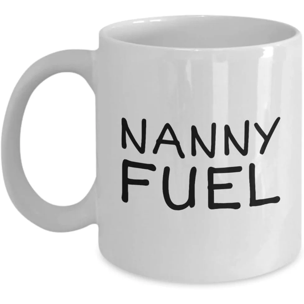 Funny Nanny Mug 11oz, Nannies, Mother's Day Coffee Cup, Nannie Fuel, Humor Novelty Mug