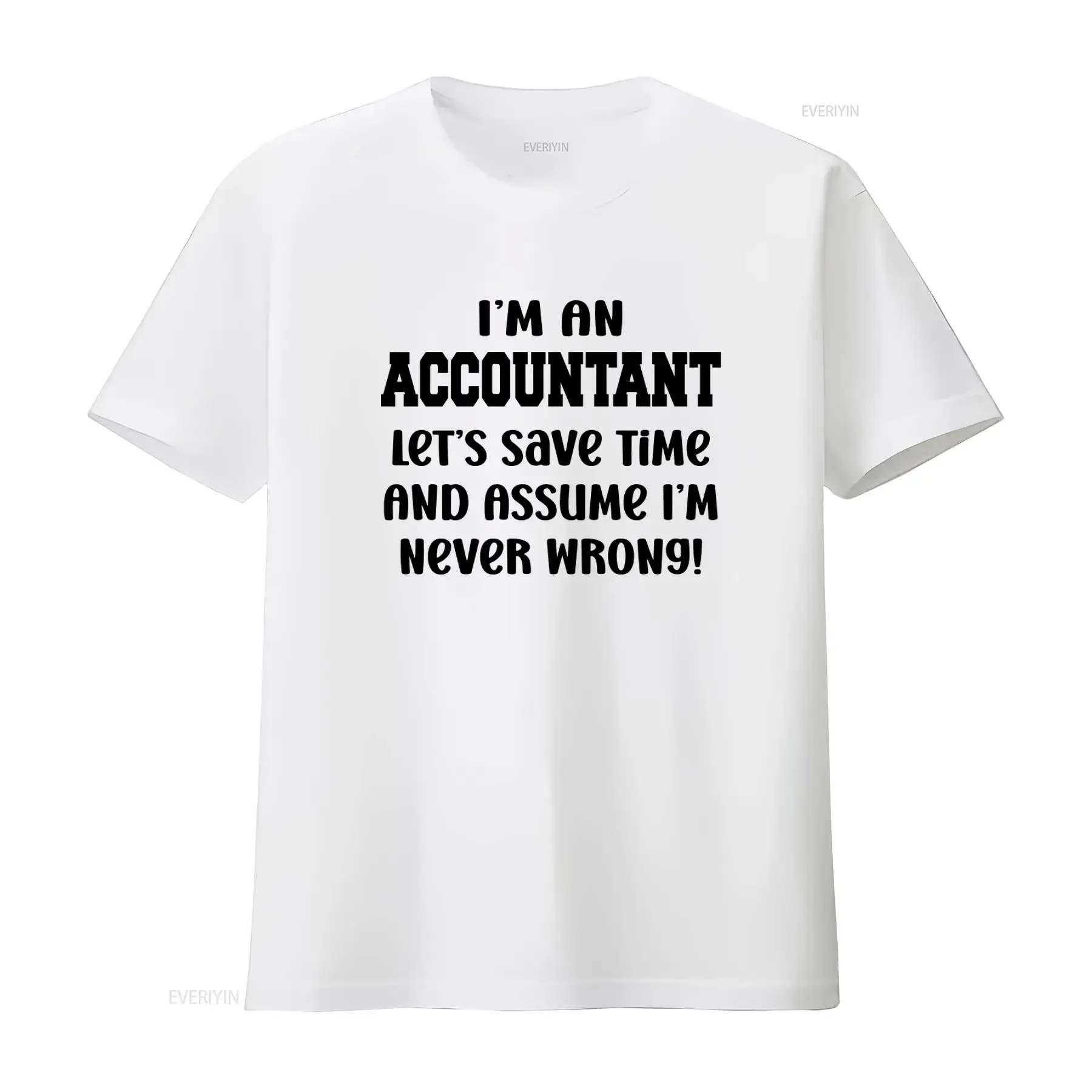 Accountant T Shirt I'm An Let's Save Time And Assume Never Wrong Funny for Money Man or Woman Tax Spreadsheet Data Excel