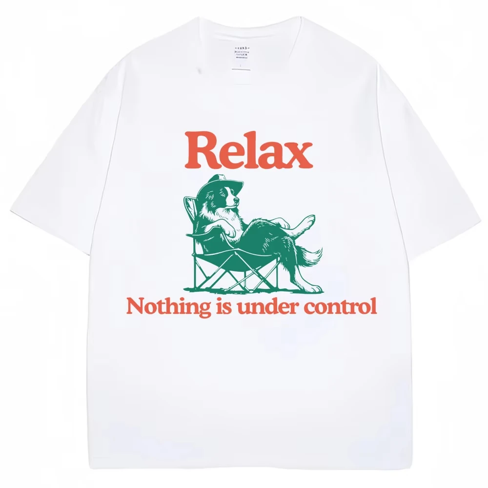 Funny Relax Dog Nothing Is Under Control T Shirts Men Women Fashion Summer T-shirts Oversized Cotton Casual T Shirt Streetwear