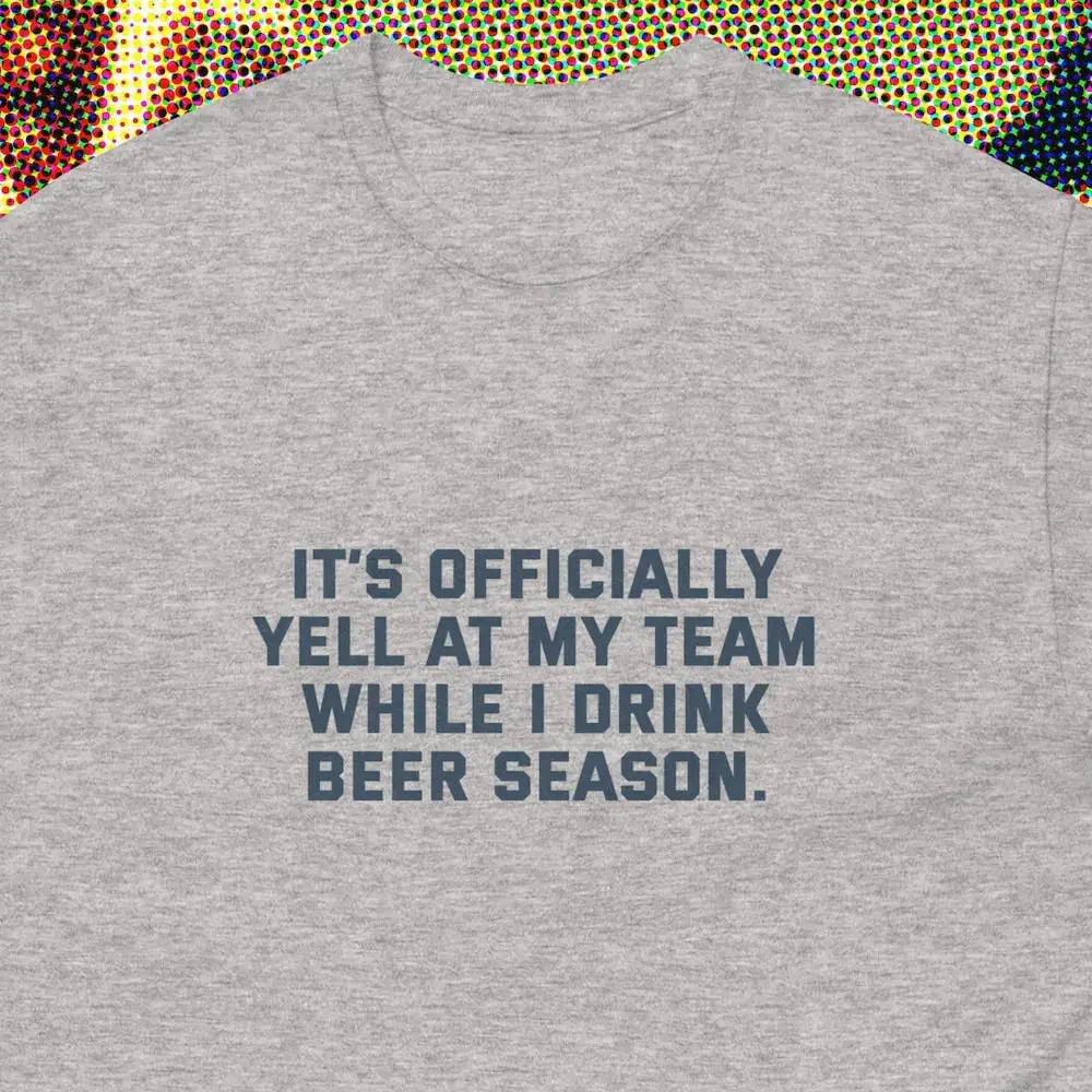 It'S Officially Yell At My Team While I Drink Beer Season Football Sports Oddly Specific Jock Bro Keg Game Funny College T shirt