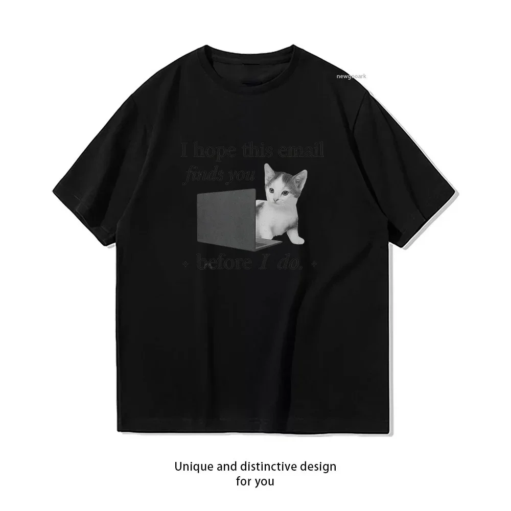Funny Cat Meme i hope this email finds you before i do Shirt Woman Man Summer Cotton Graphic T Shirts Adult Streetwear