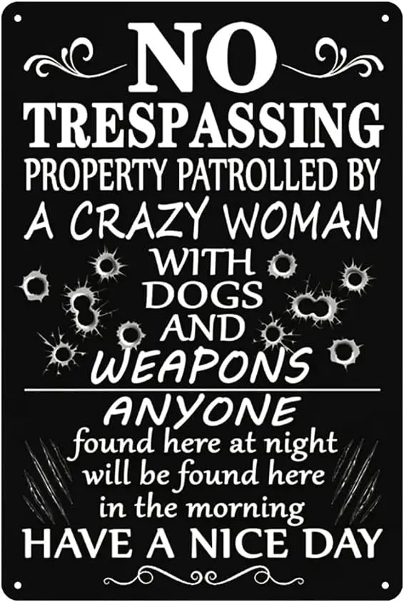 No Trespassing Property Patrolled By a Crazy Woman with Dogs And Weapons Anyone Found Here At Night Will Be Found Here in The Mo