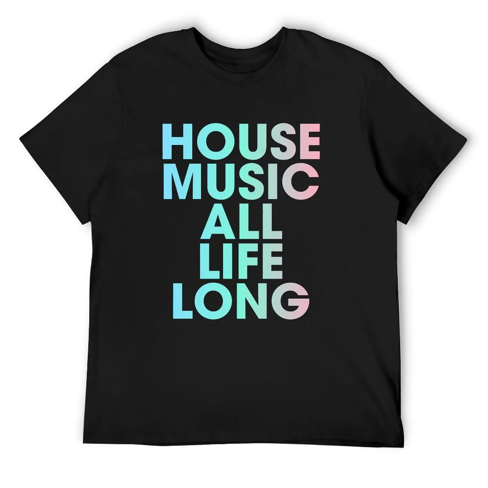 

House Music All Life Long EDM T-Shirt Luxury man new edition vintage t shirts men tshirt