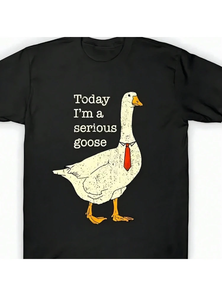 "Today I'm a Serious Goose" Graphic design-100% cotton summer O-neck short sleeve casual printed men's T-shirt.