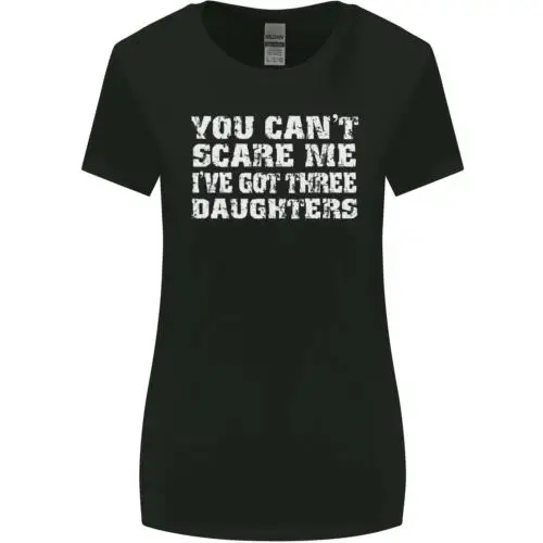 You Cant Scare Me 3 Daughters Fathers Day Womens Wider Cut T-Shirt