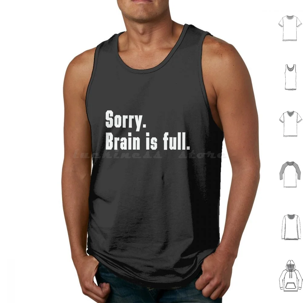 Sorry. Brain Is Full. Tank Tops Vest Sleeveless Funny Deadpan Relatable Brain Is Full School Work Learning At Capacity Fried