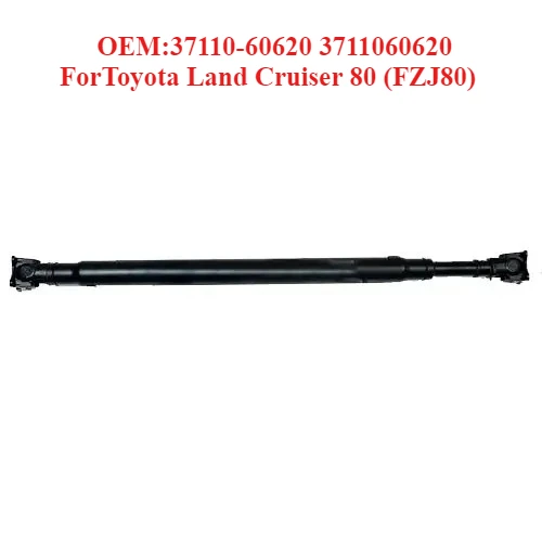 

Hot Selling Drive Shaft OEM:37110-60620 3711060620,forToyota Land Cruiser 80 (FZJ80)