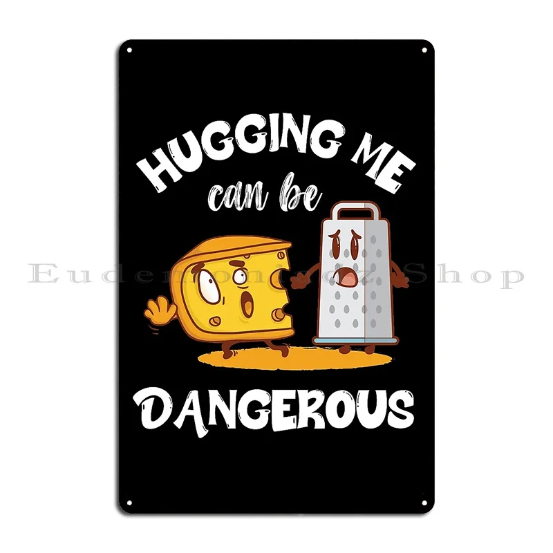 Hugging Me Can Be Dangerous Cute Cheese And Grater Design Metal Plaque Poster Cinema Wall Decor Personalized Tin Sign Poster