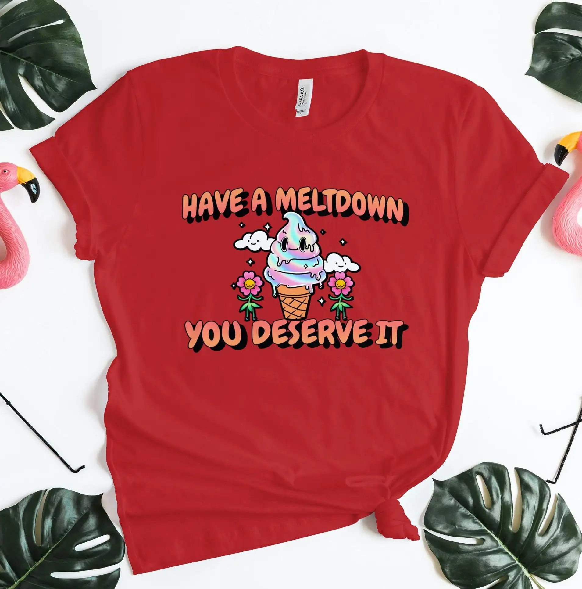 Meltdown T Shirt Have A You Deserve It Sarcastic Funny Mental Health Meme Gag Weird