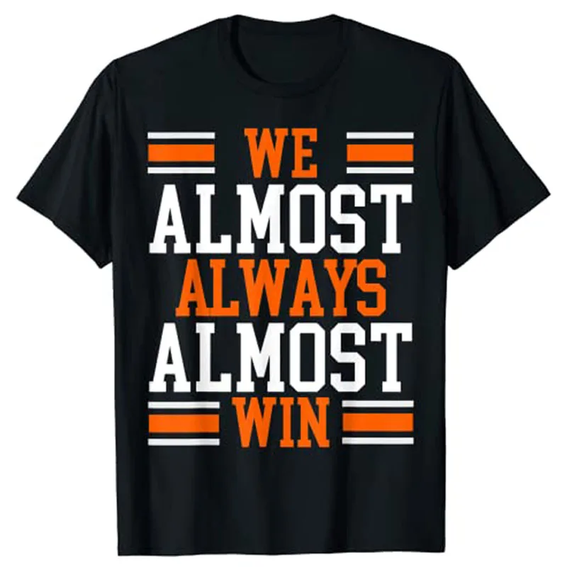 We Almost Always Almost Win Funny Football Fans T-Shirt Women Men Clothing Sportswear Letters Sayings Quote Greaphic Tee Tops