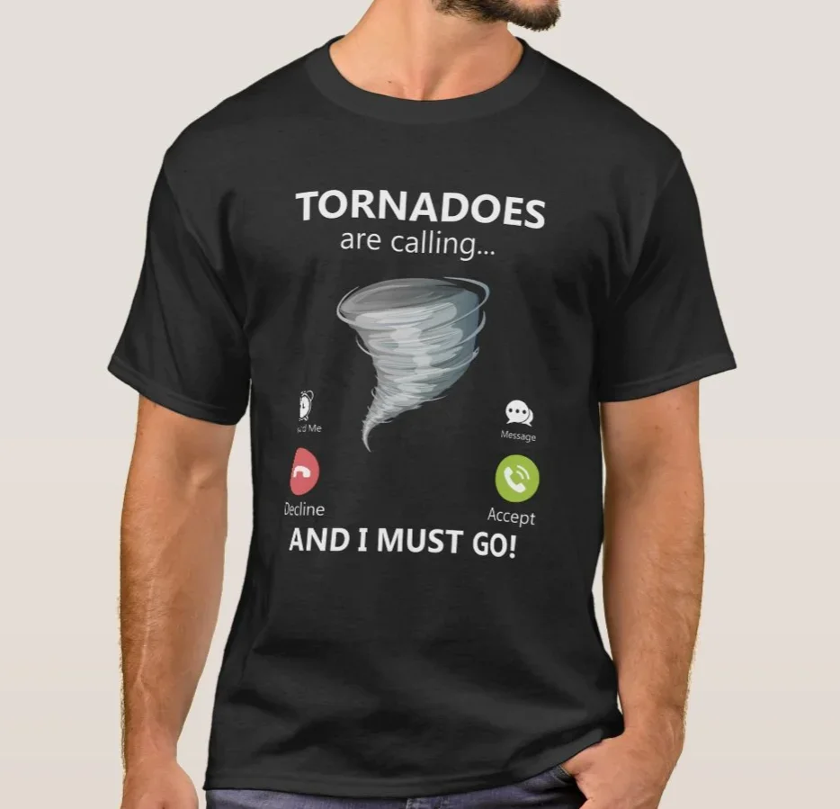 

Tornadoes Are Calling And I Must Go. Funny Storm Chaser T-Shirt. Summer Cotton Short Sleeve O-Neck Mens T Shirt New S-3XL