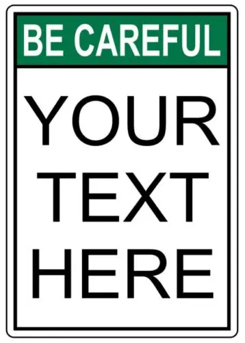 Custom Text Be Careful Sign Your Wording Weatherproof Aluminum 8