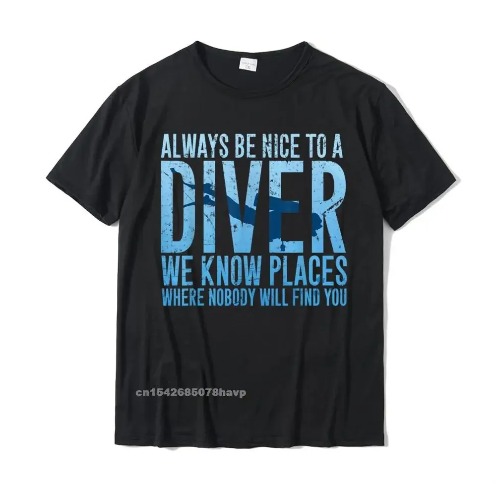 Always Be Nice To A Diver T-Shirt Scuba Diving Diver Gift Classic Adult T Shirts Comfortable Tops Shirts Cotton Casual