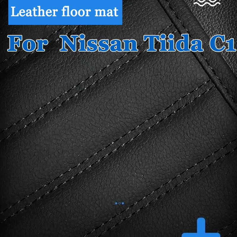 

Luxury Custom Automotive Car Floor Mats For Nissan Tiida C11 2004 2005 2006 2007 Auto Luxury Leather Men Women Car Full Coverage