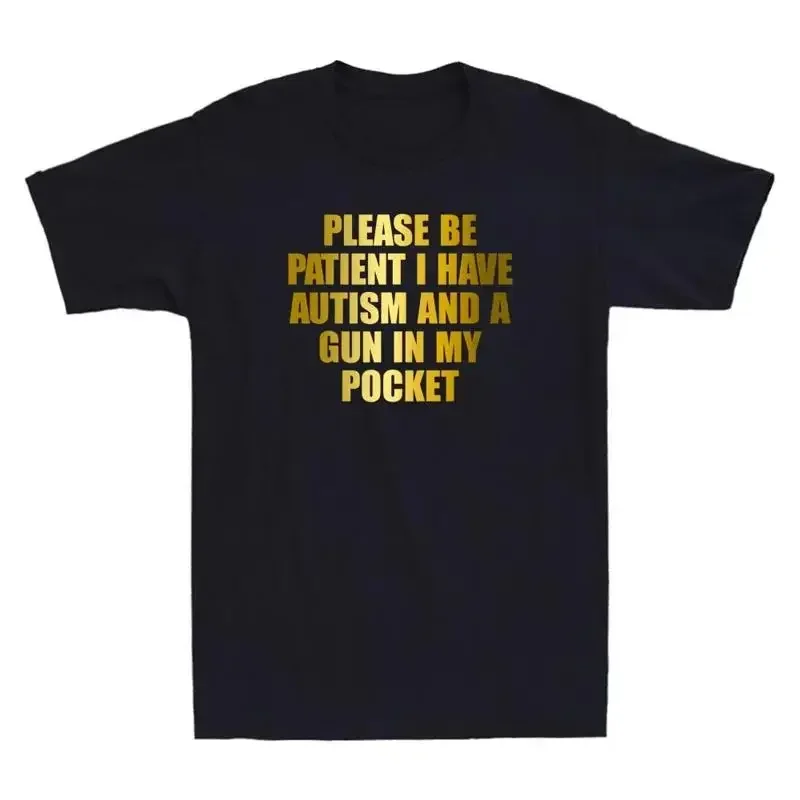 Please Be Patient I Have Autism And A Gun In My Pocket Funny Quote Men's T Shirt